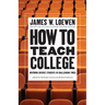 How to Teach College: Inspiring Diverse Students in Challenging Times