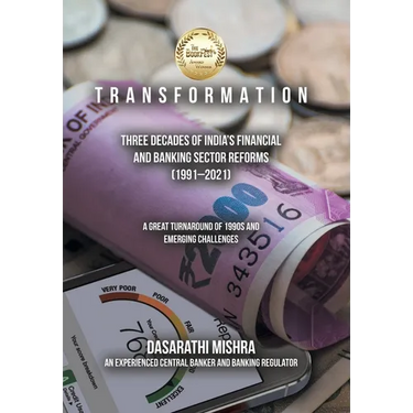 T R A N S F O R M A T I O N: Three Decades of India's Financial and Banking Sector Reforms (1991-2021)