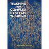 Teaching for Complex Systems Thinking