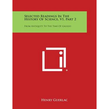 Selected Readings in the History of Science, V1, Part 2: From Antiquity to the Time of Galileo
