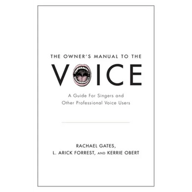 Owner's Manual to the Voice: A Guide for Singers and Other Professional Voice Users