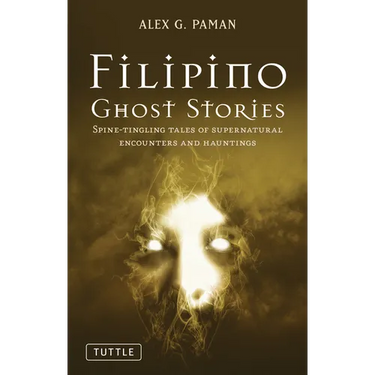 Filipino Ghost Stories: Spine-Tingling Tales of Supernatural Encounters and Hauntings from the Philippines