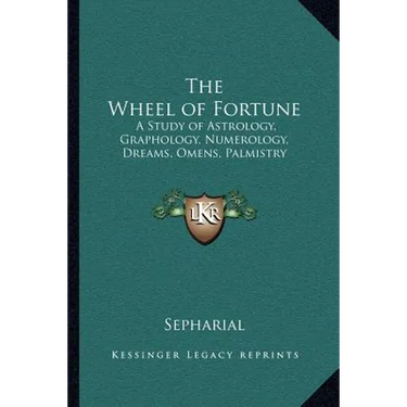 The Wheel of Fortune: A Study of Astrology, Graphology, Numerology, Dreams, Omens, Palmistry