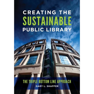 Creating the Sustainable Public Library: The Triple Bottom Line Approach