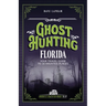 Ghost Hunting Florida: Your Travel Guide to 30 Haunted Places