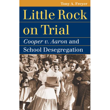 Little Rock on Trial: Cooper v. Aaron and School Desegregation