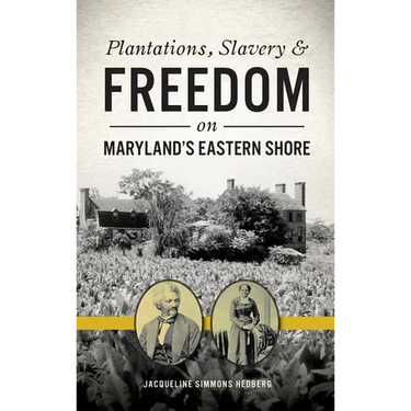 Plantations, Slavery and Freedom on Maryland's Eastern Shore