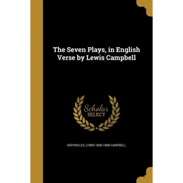 The Seven Plays, in English Verse by Lewis Campbell