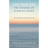 Take Your Time: The Wisdom of Slowing Down