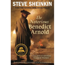 The Notorious Benedict Arnold: A True Story of Adventure, Heroism & Treachery