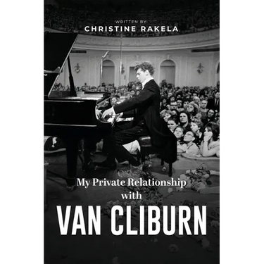My Private Relationship With Van Cliburn: A Memoir - The fascinating life of a legend through fame, loss, and great love