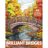 Brilliant Bridges Coloring Book: An Amazing Set of 40 Varied Bridges for Adults and Teens