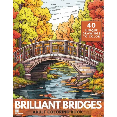 Brilliant Bridges Coloring Book: An Amazing Set of 40 Varied Bridges for Adults and Teens