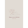 things we never talk about