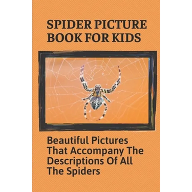 Spider Picture Book For Kids: Beautiful Pictures That Accompany The Descriptions Of All The Spiders: Black Widow Spider Facts For Kids