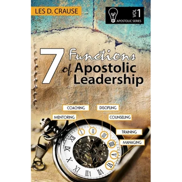 7 Functions of Apostolic Leadership Volume 1: Mentoring, Coaching, Discipling, Counseling, Training, Mananging