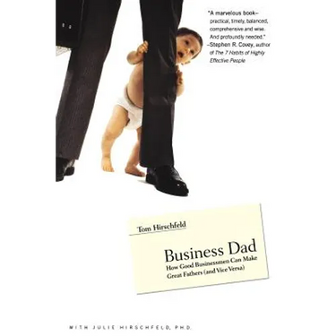 Business Dad: How Good Businessmen Can Make Great Fathers (and Vice Versa)