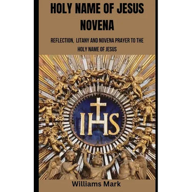Holy Name of Jesus Novena: Reflection, Litany and Novena to the Holy Name of Jesus