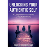 Unlocking Your Authentic Self: A Comprehensive Guide to Living Authentically