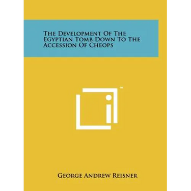 The Development Of The Egyptian Tomb Down To The Accession Of Cheops