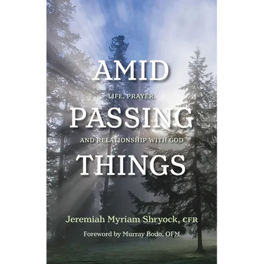Amid Passing Things: Life, Prayer, and Relationship with God