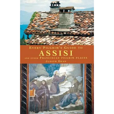 Every Pilgrim's Guide to Assisi and Other Franciscan Pilgrim Places