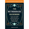 The Retrograde Guidebook: An All-In-One Astrology Guide to the Cycles of Planetary Retrograde and How They Affect Your Emotions, Decisions, and