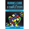 Rubiks Cube In 8 Simple Steps - Learn The Solution Fast In Eight Easy Step-By-Step Instructions For Kids And Beginners