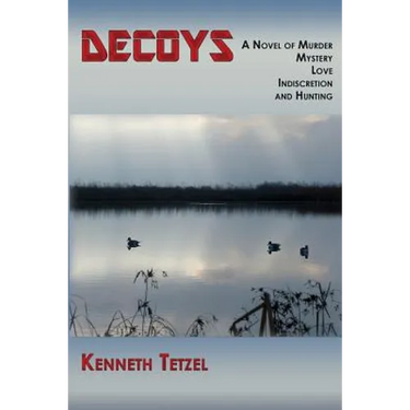 Decoys: A Novel of Murder, Mystery, Love, Indiscretion and Hunting