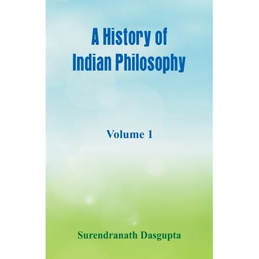 A History of Indian Philosophy,: Volume 1