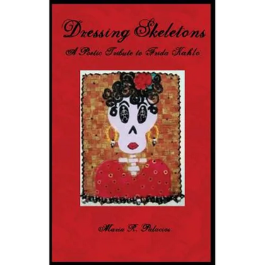 Dressing Skeletons: A Poetic Tribute To Frida Kahlo