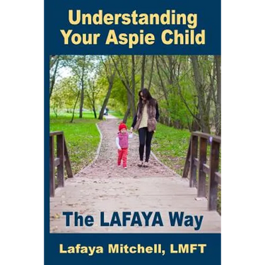 The Lafaya Way: Understanding Your Aspie Child