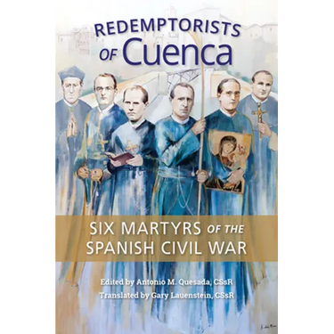Redemptorists of Cuenca: Six Martyrs of the Spanish Civil War