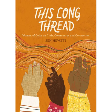 This Long Thread: Women of Color on Craft, Community, and Connection