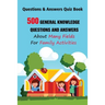 Questions & Answers Quiz Book: 500 General Knowledge Questions and Answers About Many Fields For Family Activities