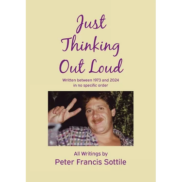 Just Thinking Out Loud: Written between 1973 and 2024 in no specific order