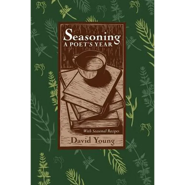 Seasoning: A Poet's Year, with Seasonal Recipes