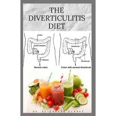 The Diverticulitis Diet: Easy Diet Guide for People with Diverticulitis: Includes Delicious Recipe Food list Meal Plan and Cookbook