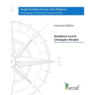 Angel Investing Course - Due Diligence: Evaluating Investment Opportunities - Instructor Edition
