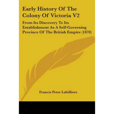 Early History Of The Colony Of Victoria V2: From Its Discovery To Its Establishment As A Self-Governing Province Of The British Empire (1878)