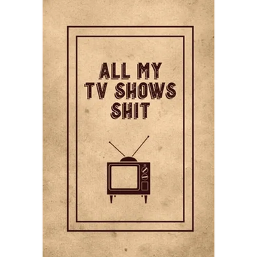 All My TV Shows Shit: TV Show Tracker Record, Keep Track & Write Favorite Series To Watch, Television Binge Planner Log, Gift, Journal, Book