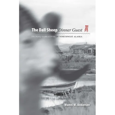 Dall Sheep Dinner Guest: Inupiaq Narratives of Northwest Alaska