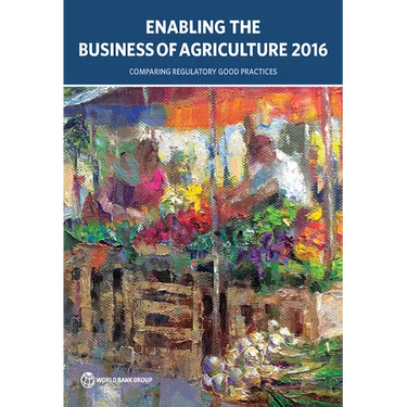 Enabling the Business of Agriculture 2016: Comparing Regulatory Good Practices
