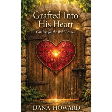 Grafted Into His Heart: Comfort for the Wild Branch