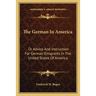 The German In America: Or Advice And Instruction For German Emigrants In The United States Of America