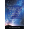 Ten Equations to Explain the Mysteries of Modern Astrophysics: From Information and Chaos Theory to Ghost Particles and Gravitational Waves