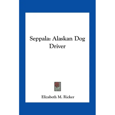 Seppala: Alaskan Dog Driver