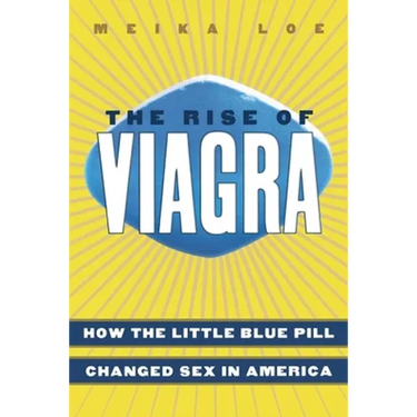 The Rise of Viagra: How the Little Blue Pill Changed Sex in America