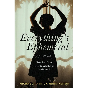 Everything's Ephemeral: Stories from the Workshops Volume I