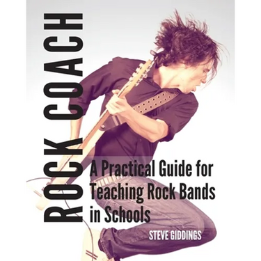 Rock Coach: A Practical Guide for Teaching Rock Bands in Schools